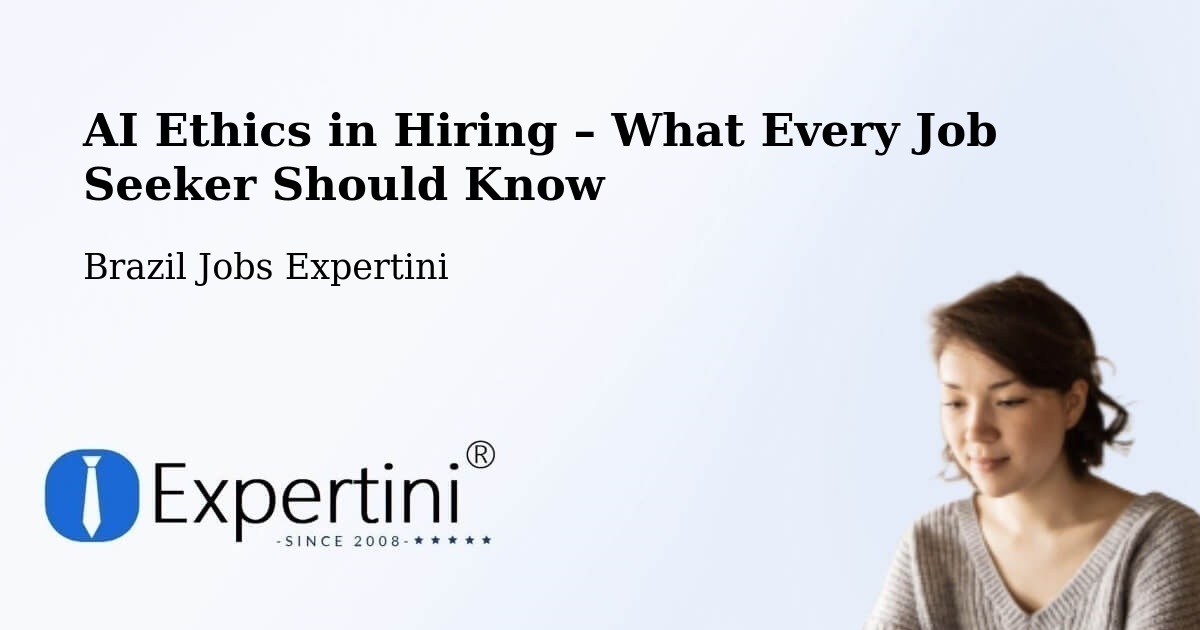 AI Ethics in Recruitment & Hiring – Dois Irmãos - Dois Irmãos, Brazil Jobs Expertini